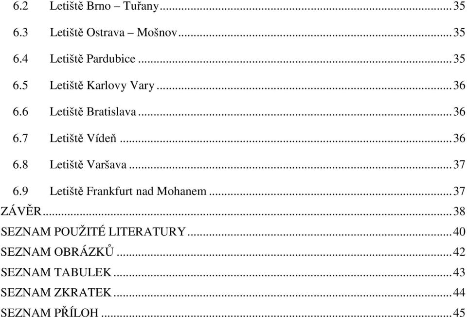 9 Letiště Frankfurt nad Mohanem...37 ZÁVĚR...38 SEZNAM POUŽITÉ LITERATURY.