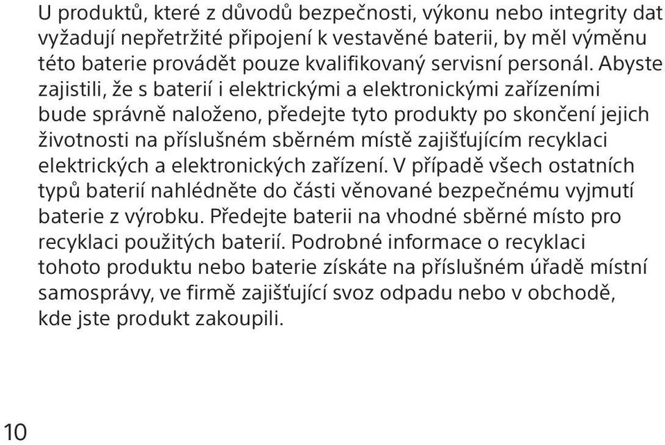 recyklaci elektrických a elektronických zařízení. V případě všech ostatních typů baterií nahlédněte do části věnované bezpečnému vyjmutí baterie z výrobku.