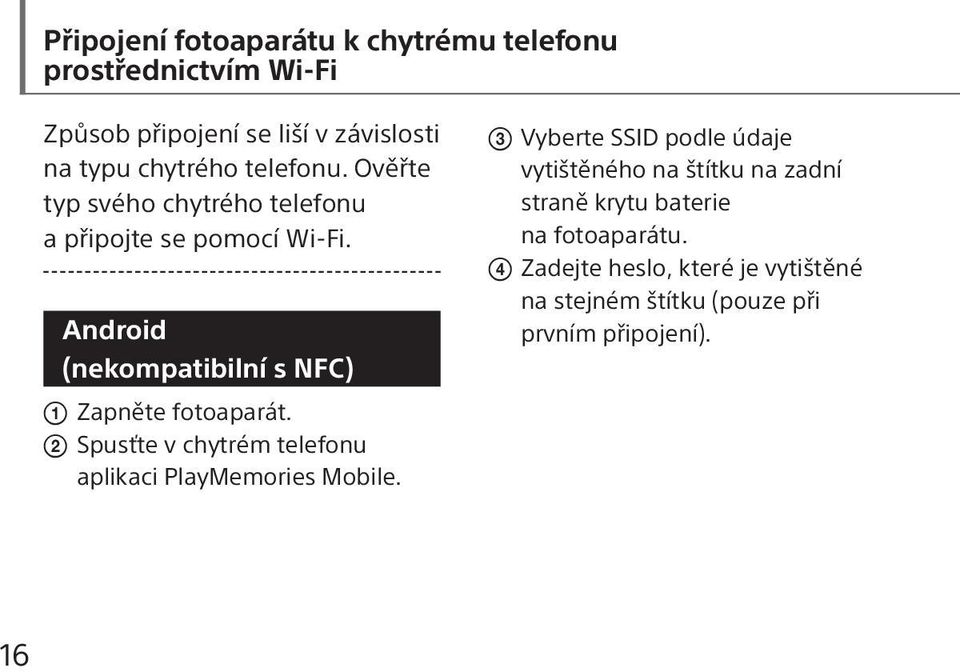 Android (nekompatibilní s NFC) Zapněte fotoaparát. Spusťte v chytrém telefonu aplikaci PlayMemories Mobile.