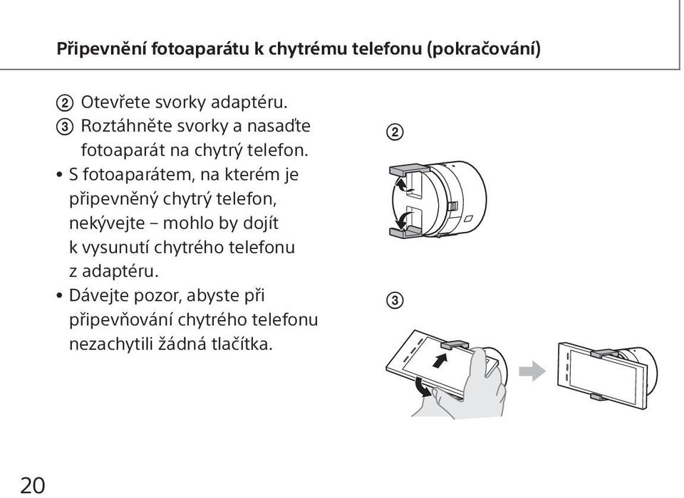 S fotoaparátem, na kterém je připevněný chytrý telefon, nekývejte mohlo by dojít k