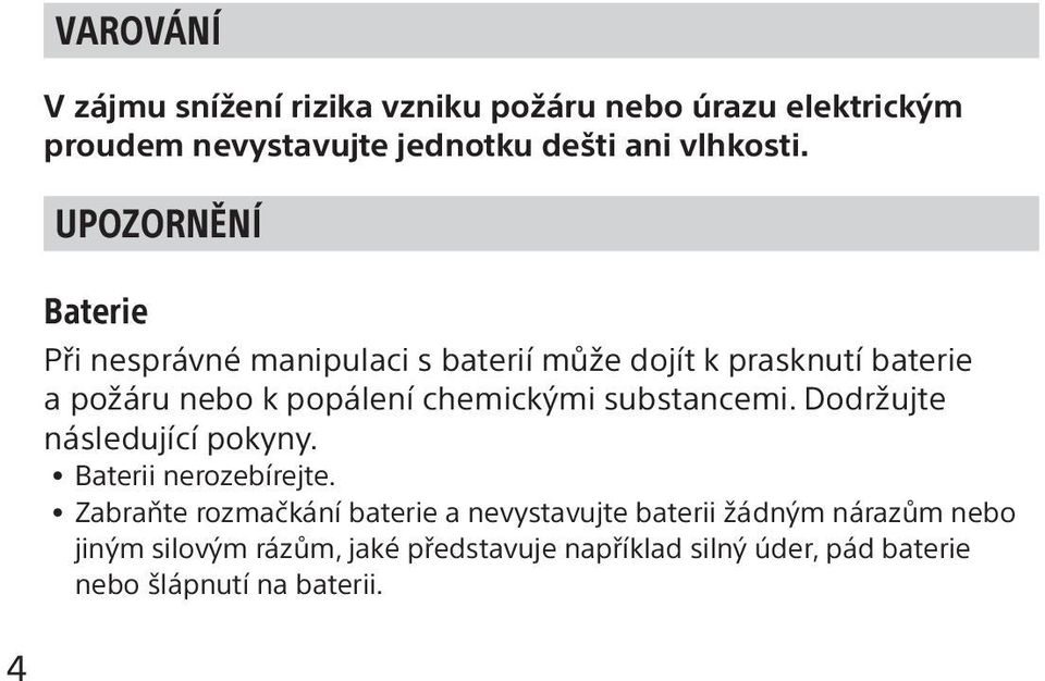 chemickými substancemi. Dodržujte následující pokyny. Baterii nerozebírejte.