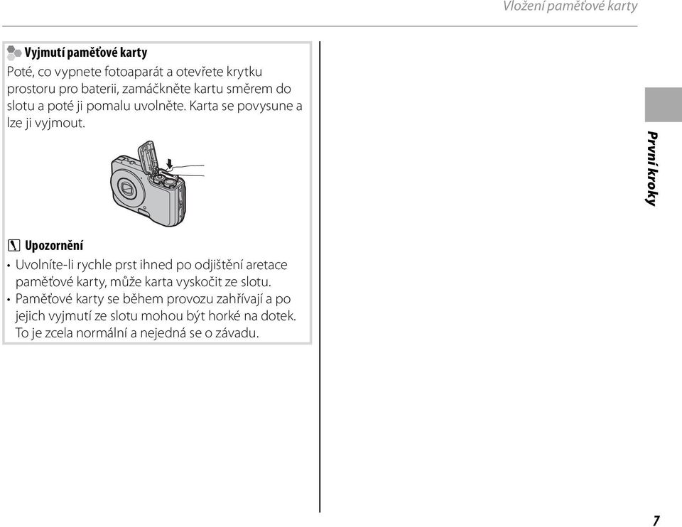 První kroky C Upozornění Uvolníte-li rychle prst ihned po odjištění aretace paměťové karty, může karta vyskočit ze