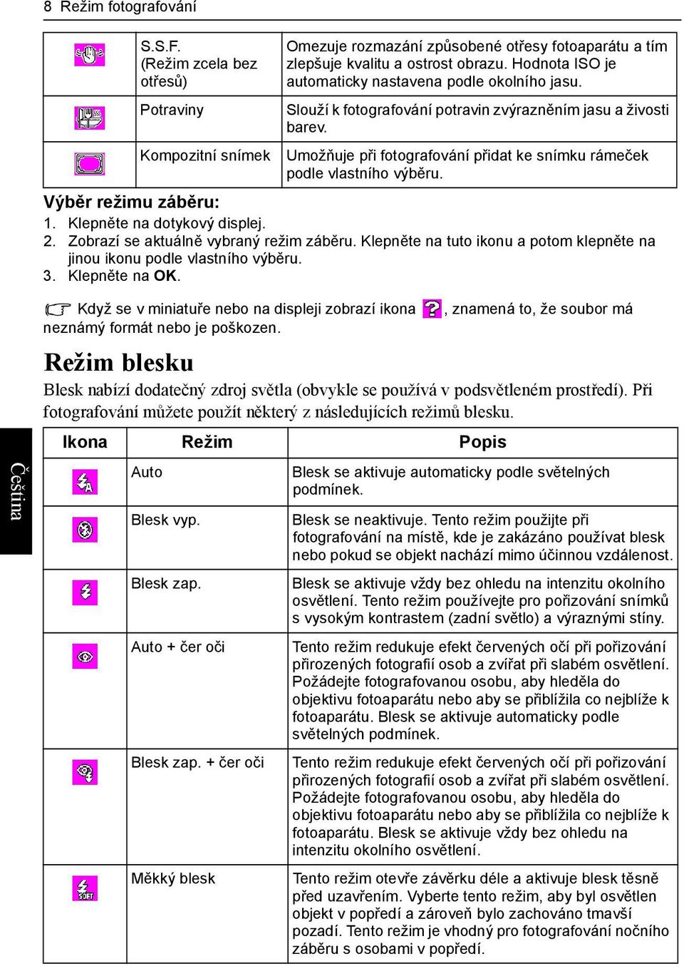 Výběr režimu záběru: 1. Klepněte na dotykový displej. 2. Zobrazí se aktuálně vybraný režim záběru. Klepněte na tuto ikonu a potom klepněte na jinou ikonu podle vlastního výběru. 3. Klepněte na OK.