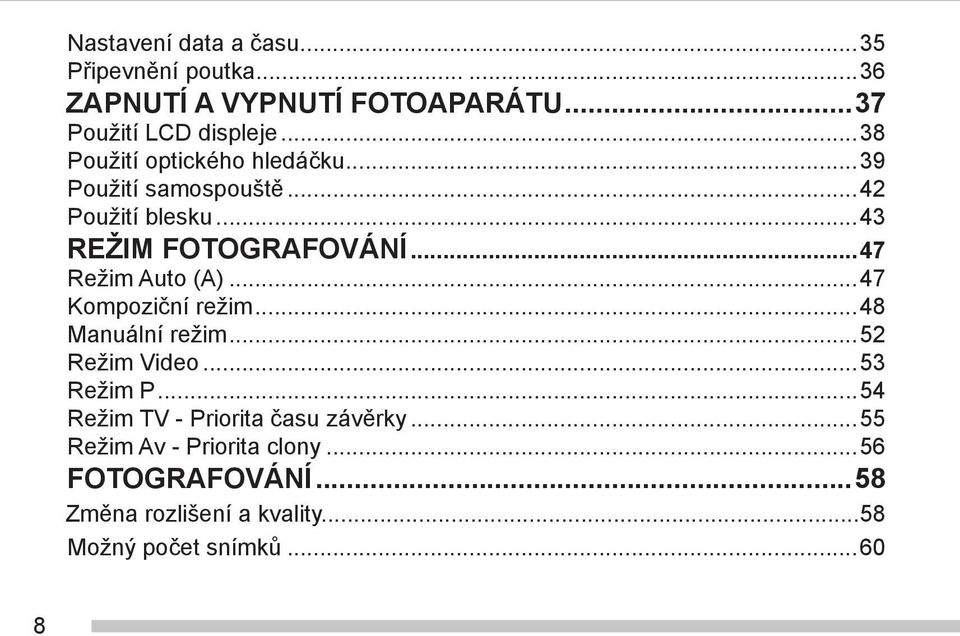..47 Režim Auto (A)...47 Kompoziční režim...48 Manuální režim...52 Režim Video...53 Režim P.