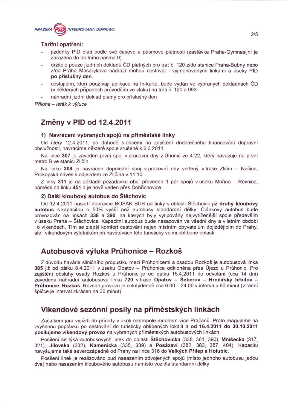 cestujícím, kteří používají aplikace na ln-kartě, bude vydán ve vybraných pokladnách ČD (v některých případech průvodčím ve vlaku) na trati č.