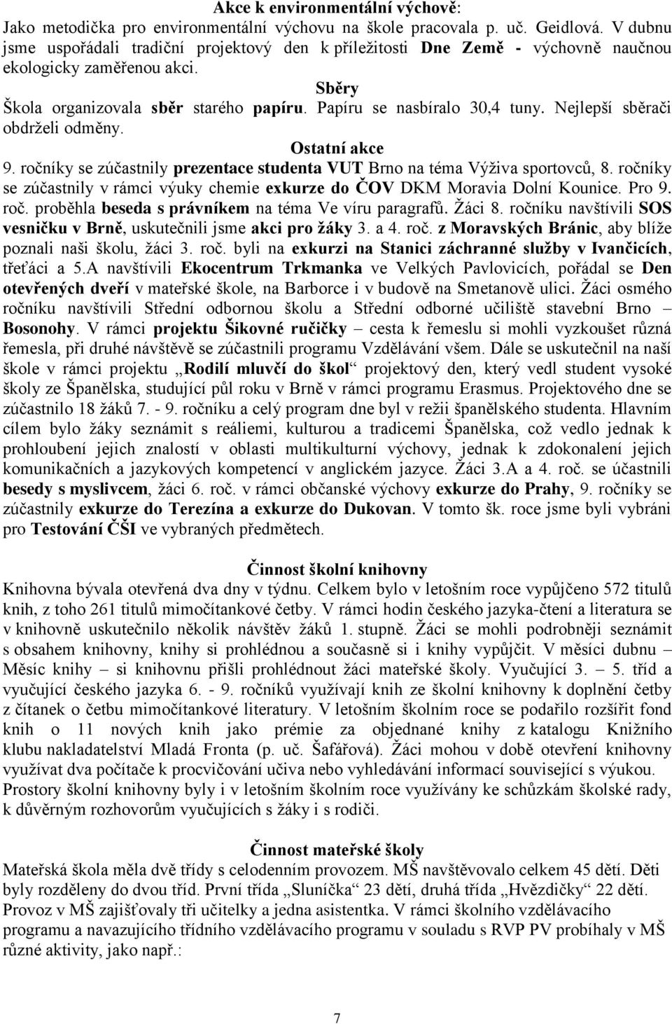 Nejlepší sběrači obdrželi odměny. Ostatní akce 9. ročníky se zúčastnily prezentace studenta VUT Brno na téma Výživa sportovců, 8.