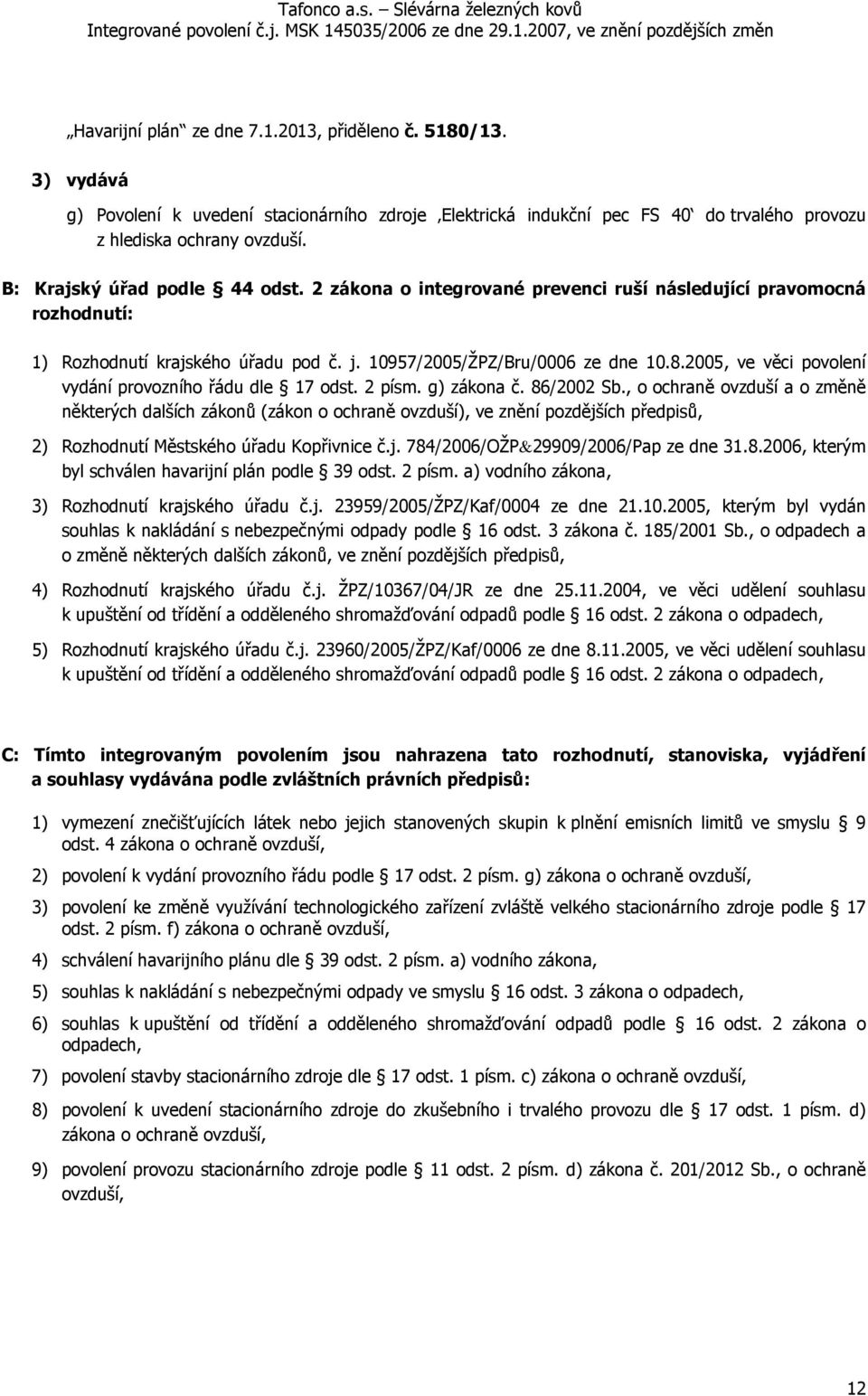 2005, ve věci povolení vydání provozního řádu dle 17 odst. 2 písm. g) zákona č. 86/2002 Sb.