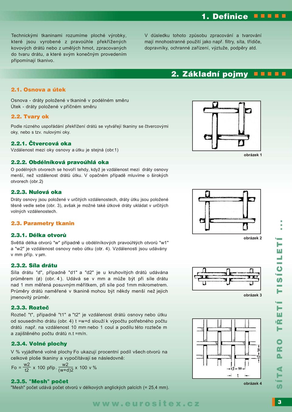 . Základní pojmy.. Osnova a útek Osnova - dráty položené v tkaninì v podélném smìru Útek - dráty položené v pøíèném smìru.