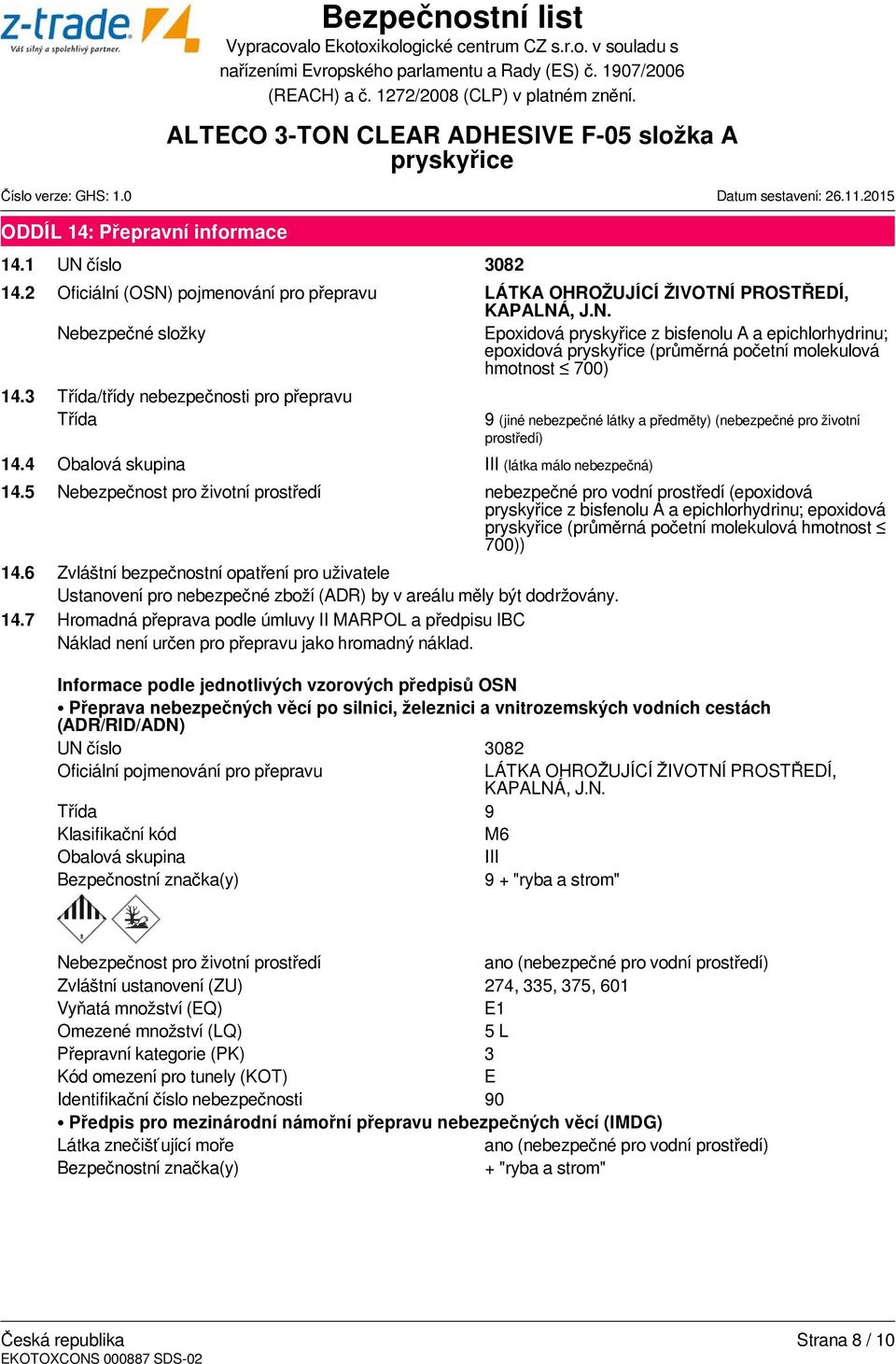 6 Zvláštní bezpečnostní opatření pro uživatele Ustanovení pro nebezpečné zboží (ADR) by v areálu měly být dodržovány. 14.