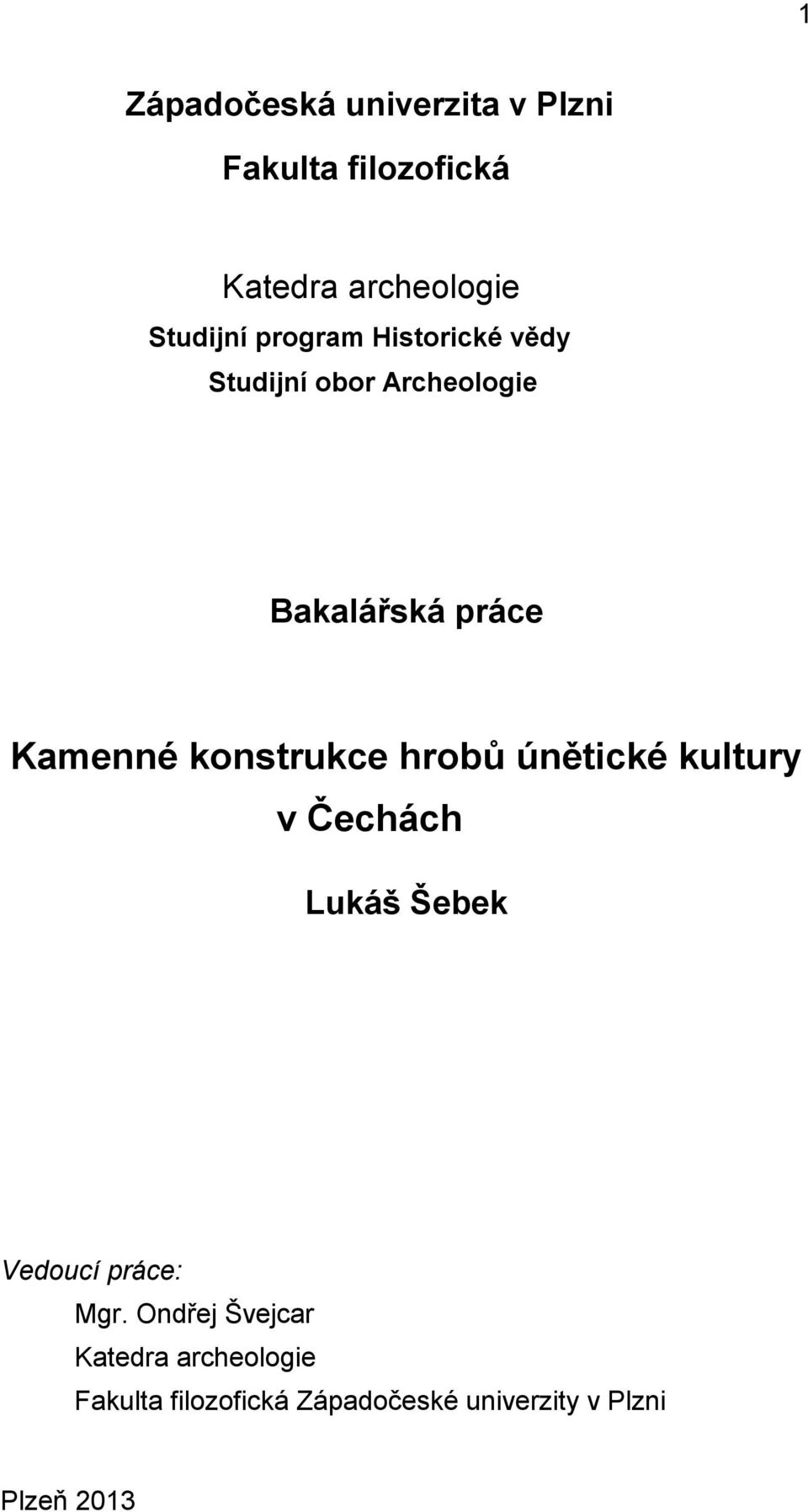 konstrukce hrobů únětické kultury v Čechách Lukáš Šebek Vedoucí práce: Mgr.