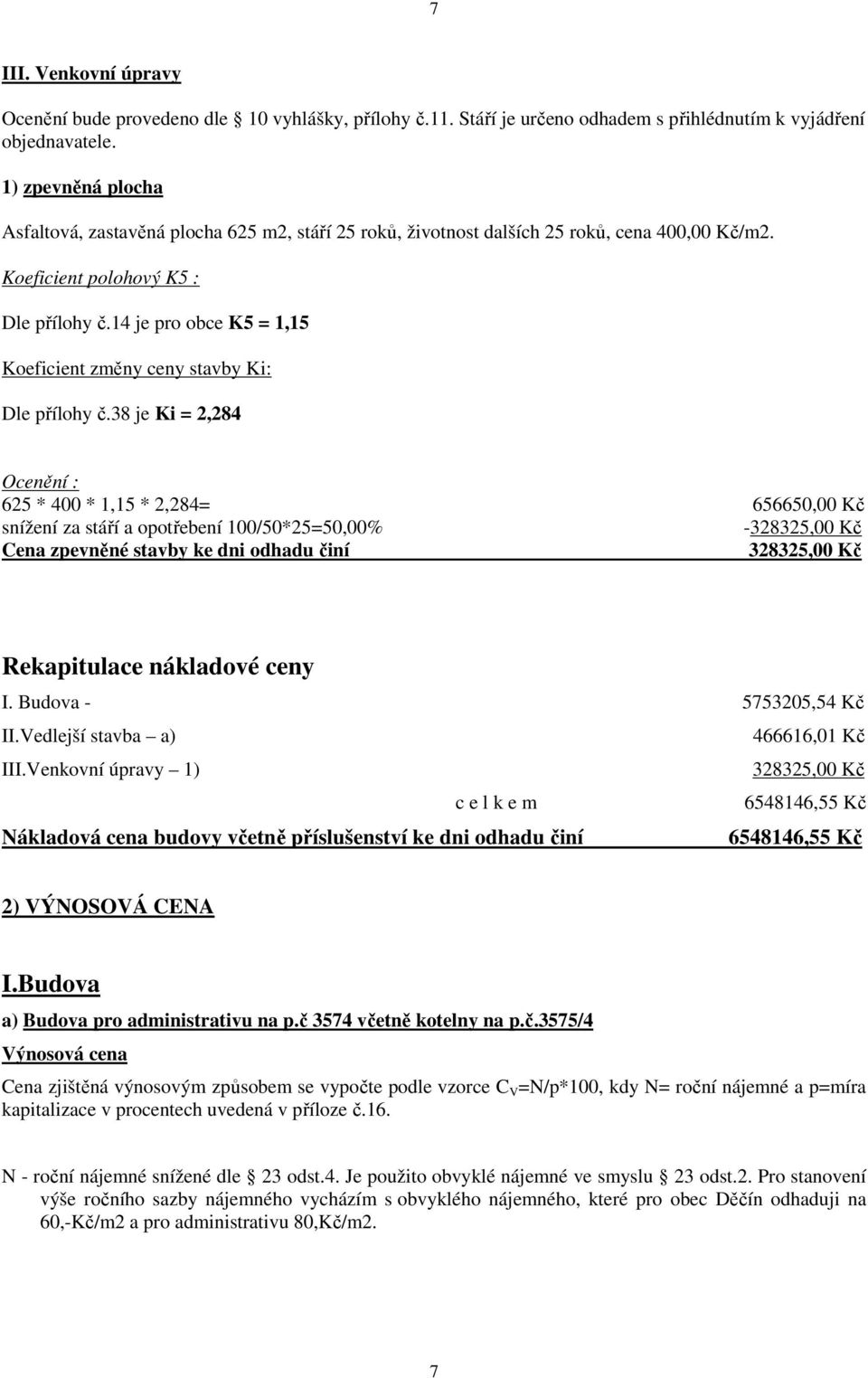 14 je pro obce K5 = 1,15 Koeficient změny ceny stavby Ki: Dle přílohy č.