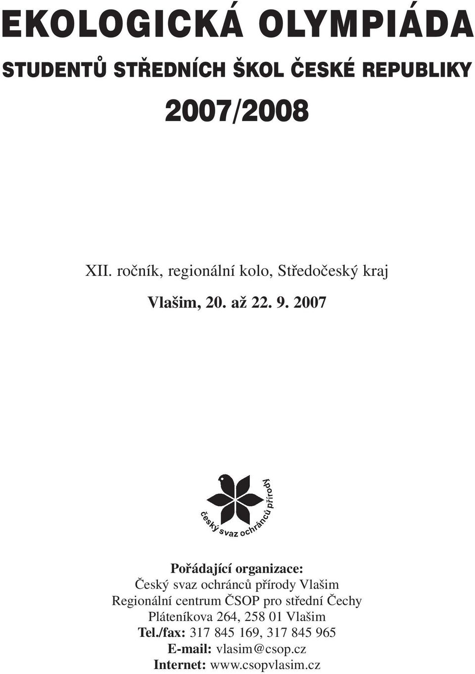 2007 Pořádající organizace: Český svaz ochránců přírody Vlašim Regionální centrum ČSOP pro