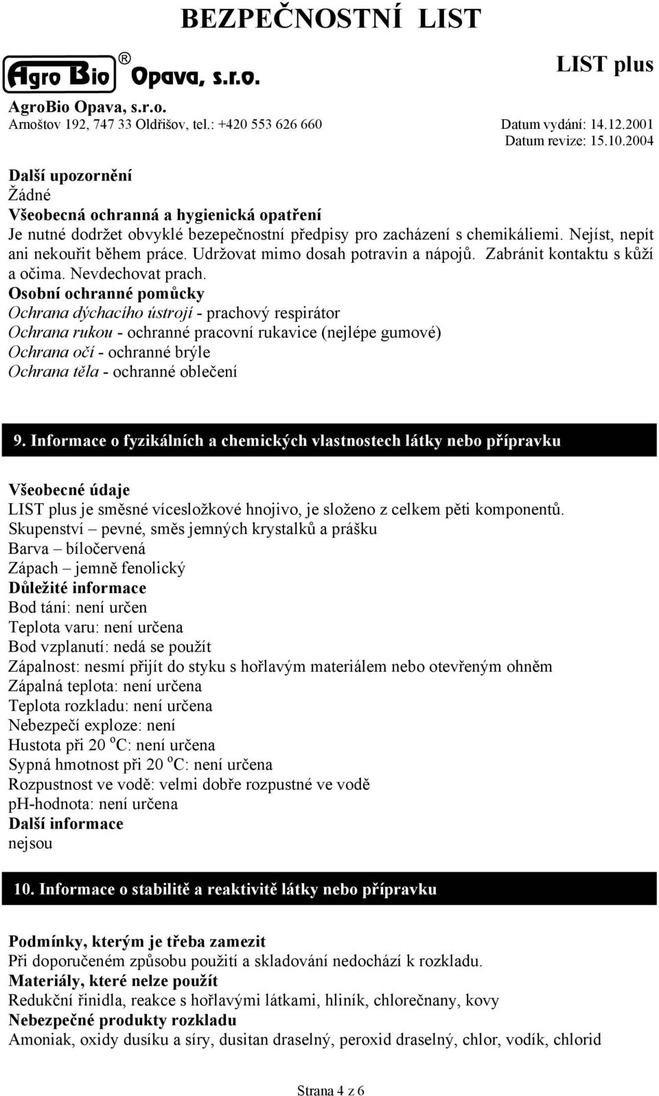 Osobní ochranné pomůcky Ochrana dýchacího ústrojí - prachový respirátor Ochrana rukou - ochranné pracovní rukavice (nejlépe gumové) Ochrana očí - ochranné brýle Ochrana těla - ochranné oblečení 9.