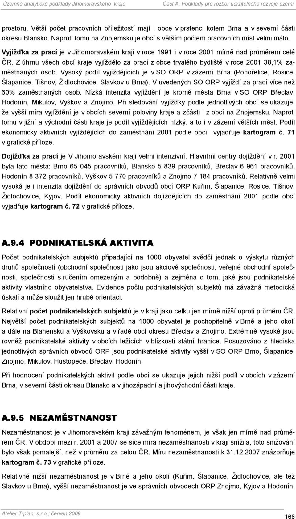 Z úhrnu všech obcí kraje vyjíždělo za prací z obce trvalého bydliště v roce 2001 38,1% zaměstnaných osob.