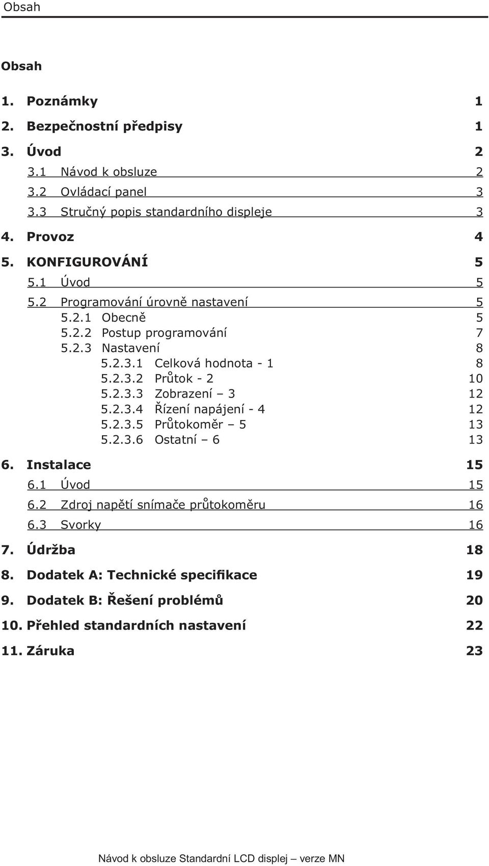 2.3.3 Zobrazení 3 12 5.2.3.4 Řízení napájení - 4 12 5.2.3.5 Průtokoměr 5 13 5.2.3.6 Ostatní 6 13 6. Instalace 15 6.1 Úvod 15 6.