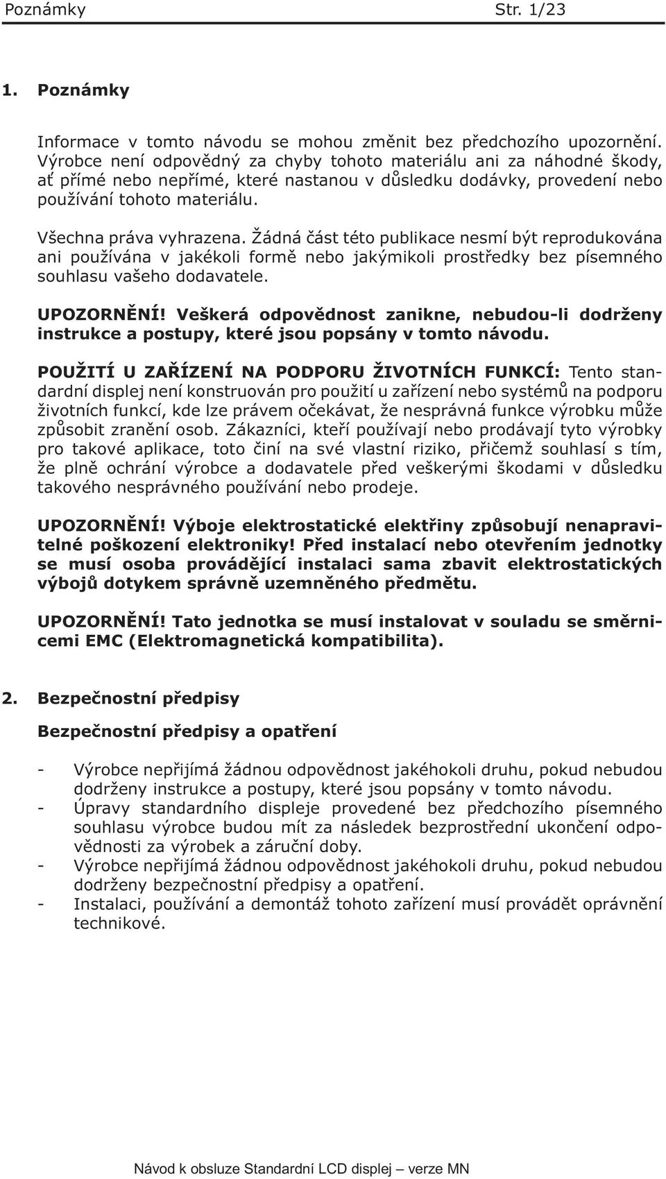 Žádná část této publikace nesmí být reprodukována ani používána v jakékoli formě nebo jakýmikoli prostředky bez písemného souhlasu vašeho dodavatele. UPOZORNĚNÍ!