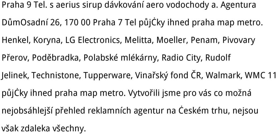 Henkel, Koryna, LG Electronics, Melitta, Moeller, Penam, Pivovary Přerov, Poděbradka, Polabské mlékárny, Radio City,