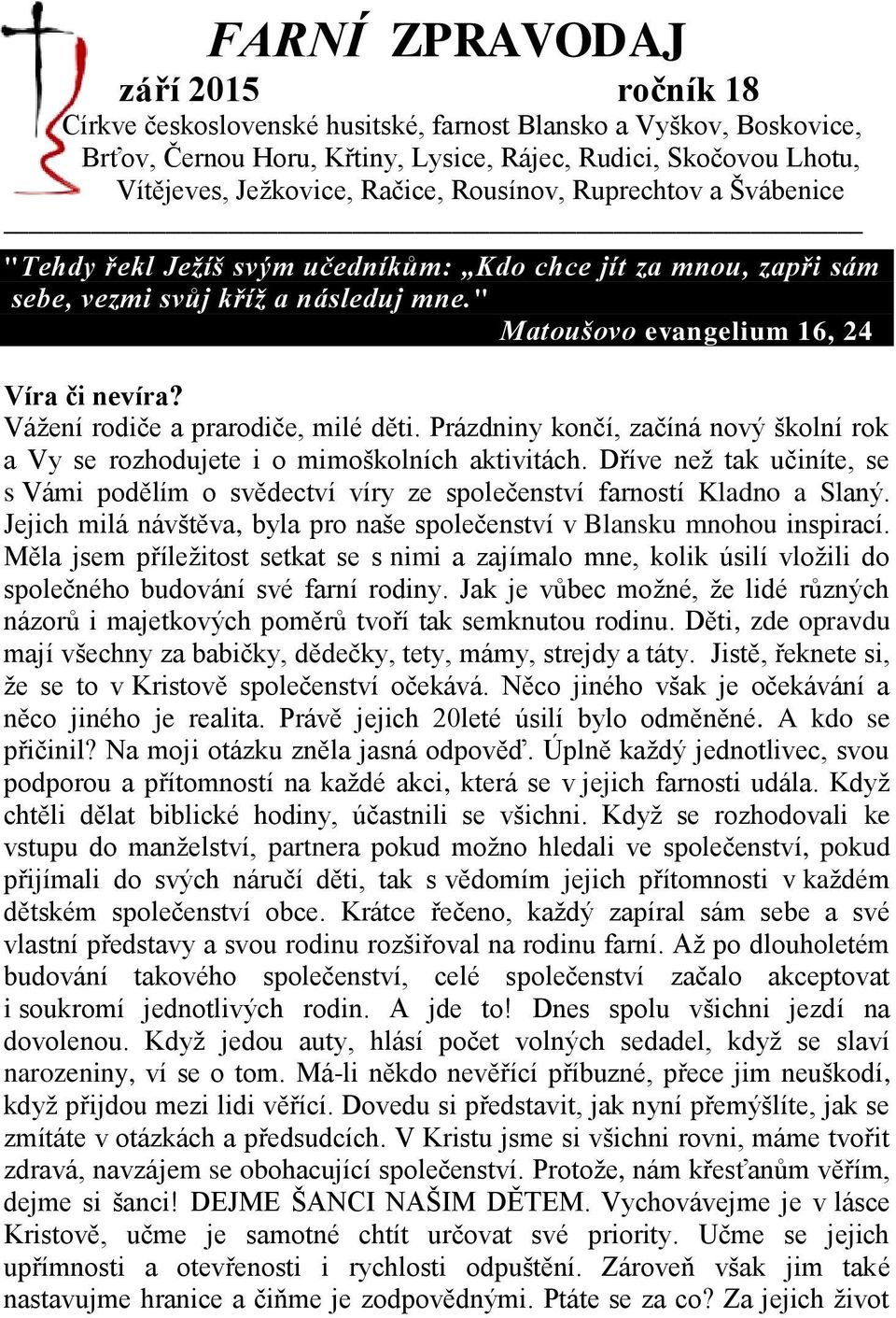 Vážení rodiče a prarodiče, milé děti. Prázdniny končí, začíná nový školní rok a Vy se rozhodujete i o mimoškolních aktivitách.