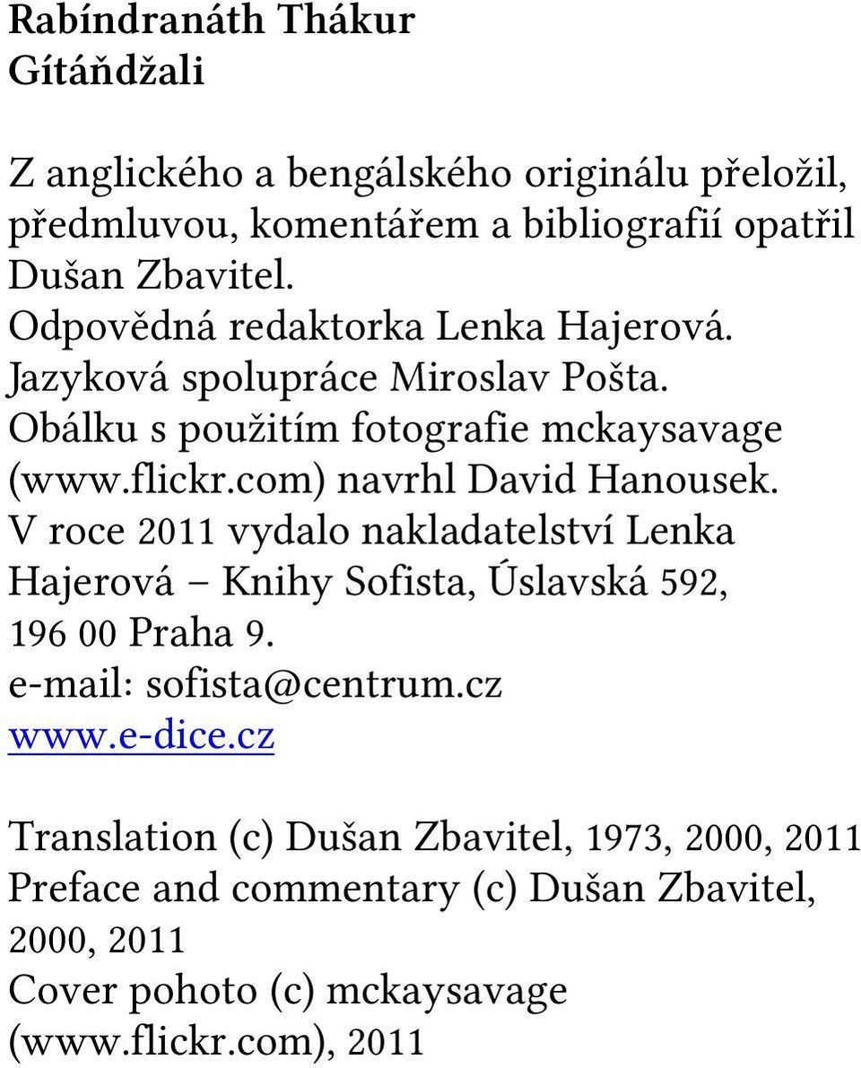 com) navrhl David Hanousek. V roce 2011 vydalo nakladatelství Lenka Hajerová Knihy Sofista, Úslavská 592, 196 00 Praha 9. e-mail: sofista@centrum.