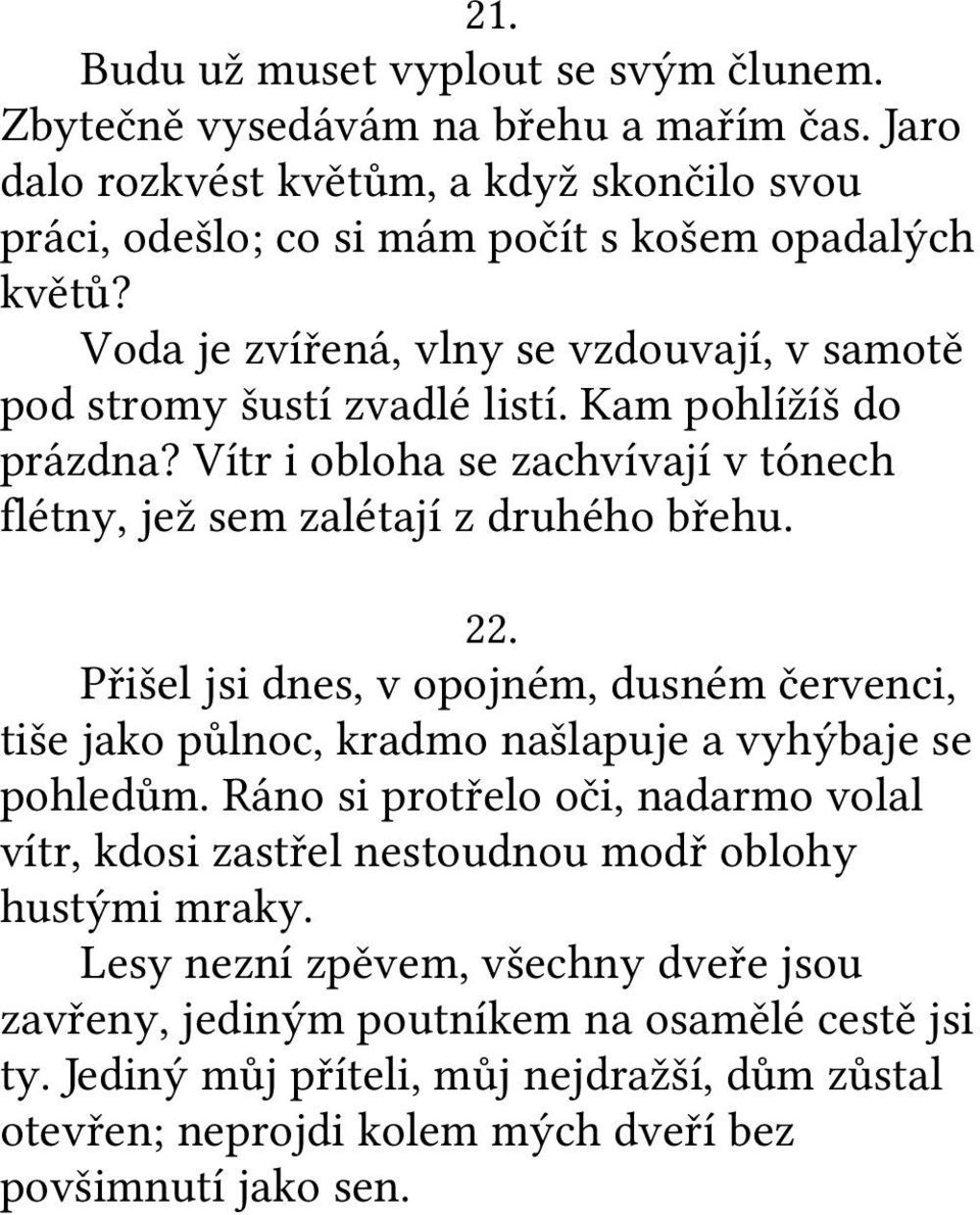 Přišel jsi dnes, v opojném, dusném červenci, tiše jako půlnoc, kradmo našlapuje a vyhýbaje se pohledům.