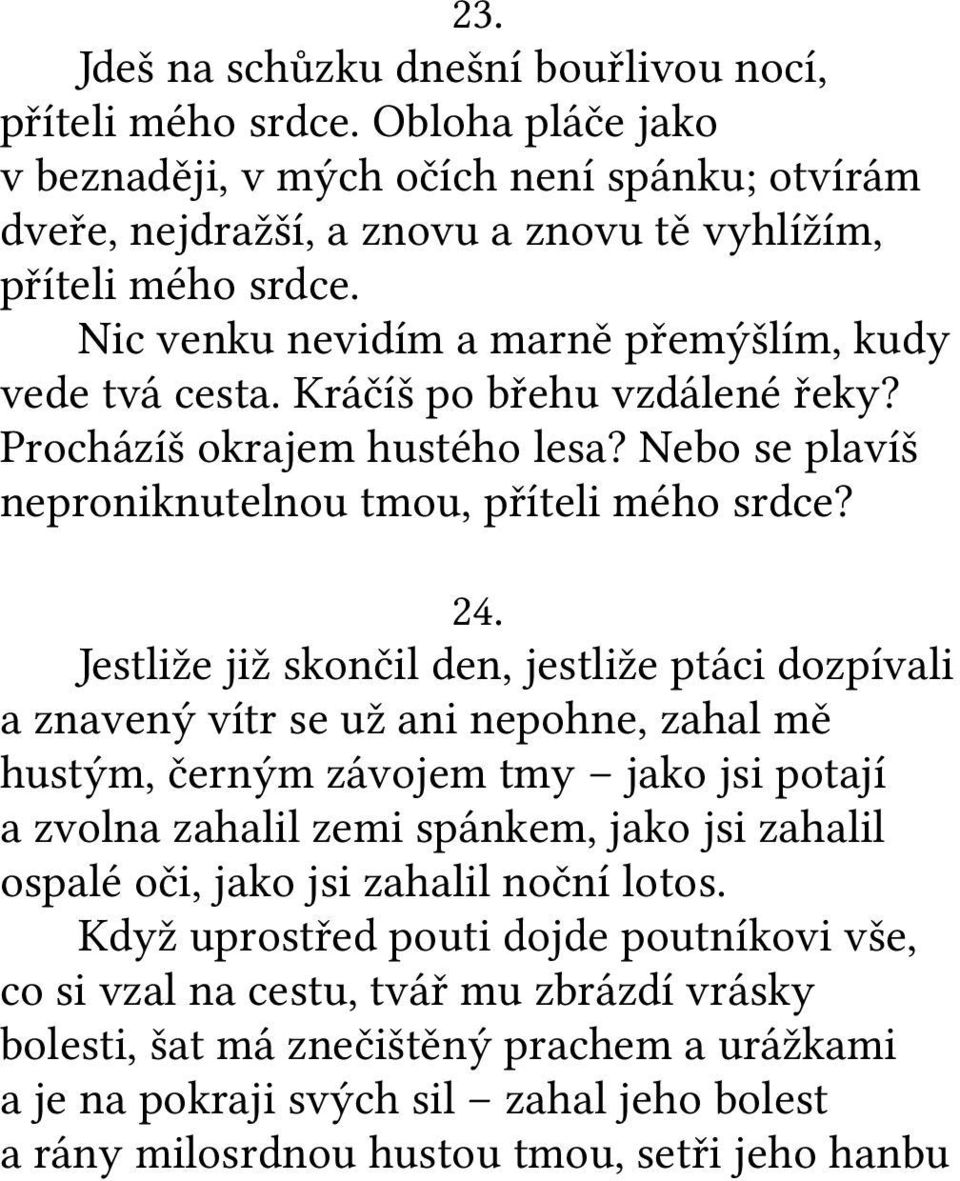 Jestliže již skončil den, jestliže ptáci dozpívali a znavený vítr se už ani nepohne, zahal mě hustým, černým závojem tmy jako jsi potají a zvolna zahalil zemi spánkem, jako jsi zahalil ospalé oči,