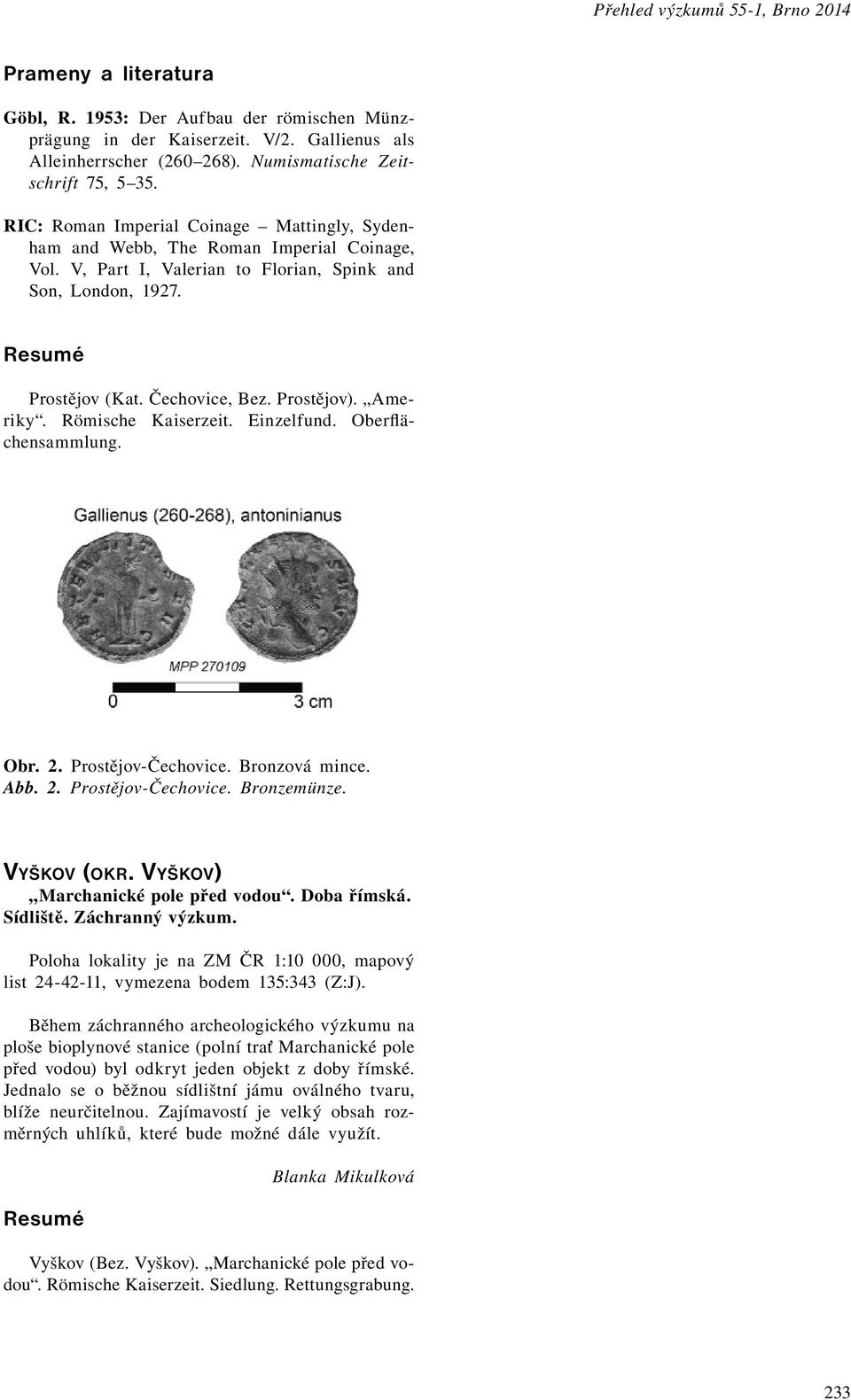 Prostějov (Kat. Čechovice, Bez. Prostějov). Ameriky. Römische Kaiserzeit. Einzelfund. Oberflächensammlung. Obr. 2. Prostějov-Čechovice. Bronzová mince. Abb. 2. Prostějov-Čechovice. Bronzemünze.