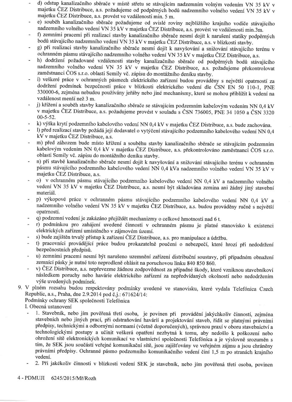 . svisld roviny nejbliz5fho krajniho vodide st6vajiciho nadzemniho volndho vedeni \rn 35 kv v majetku CEZ Distribuce, a.s. prov6st ve vzd6lenosti min.3m. - f) zemnimi prac kanalizadniho sbd.