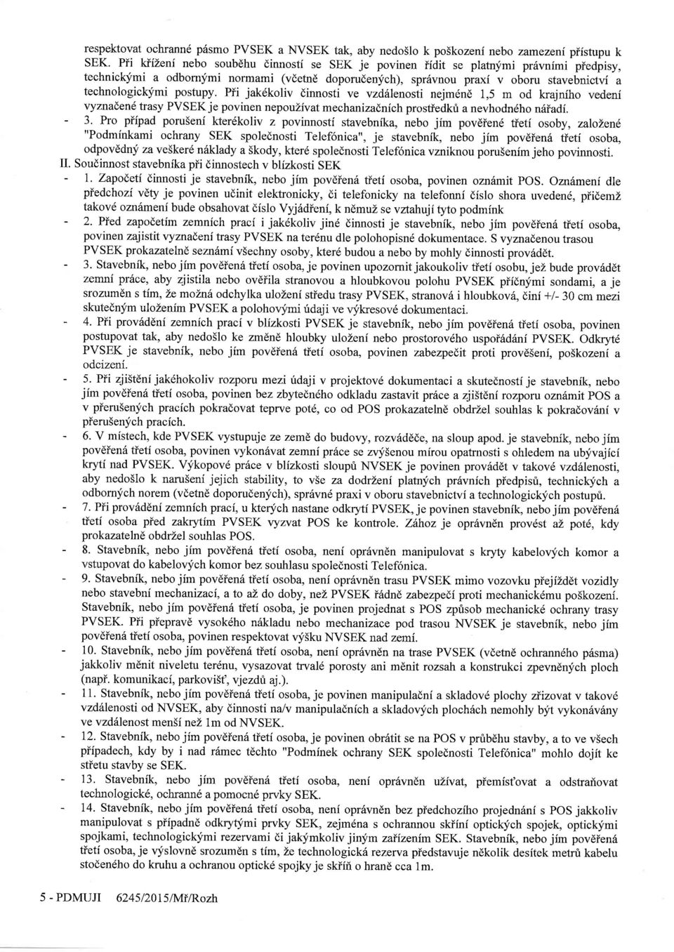 postupy. Pii jakdkoliv dinnosti ve vzdiilenosti nejm6nd 1,5 m od krajniho vedeni vyznaden6 trasy PVSEK je povinen nepouzivat mechanizadnich prostiedkri a nevhodndho nhiadi. - 3.