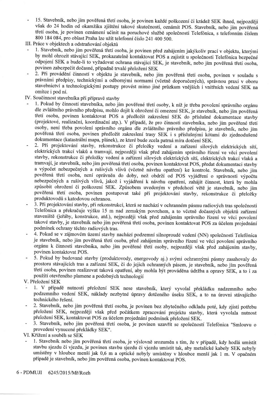 IIL Pr6ce v objektech a odstraiovsni objektu - 1' Stavebnik, nebo jim povdien 5 tieti osoba, je povinen pied zahhjenim jakfkoliv praci v objektu, kterlimi by mohl ohrozit st6vajfcf SEK, prokazatelnd