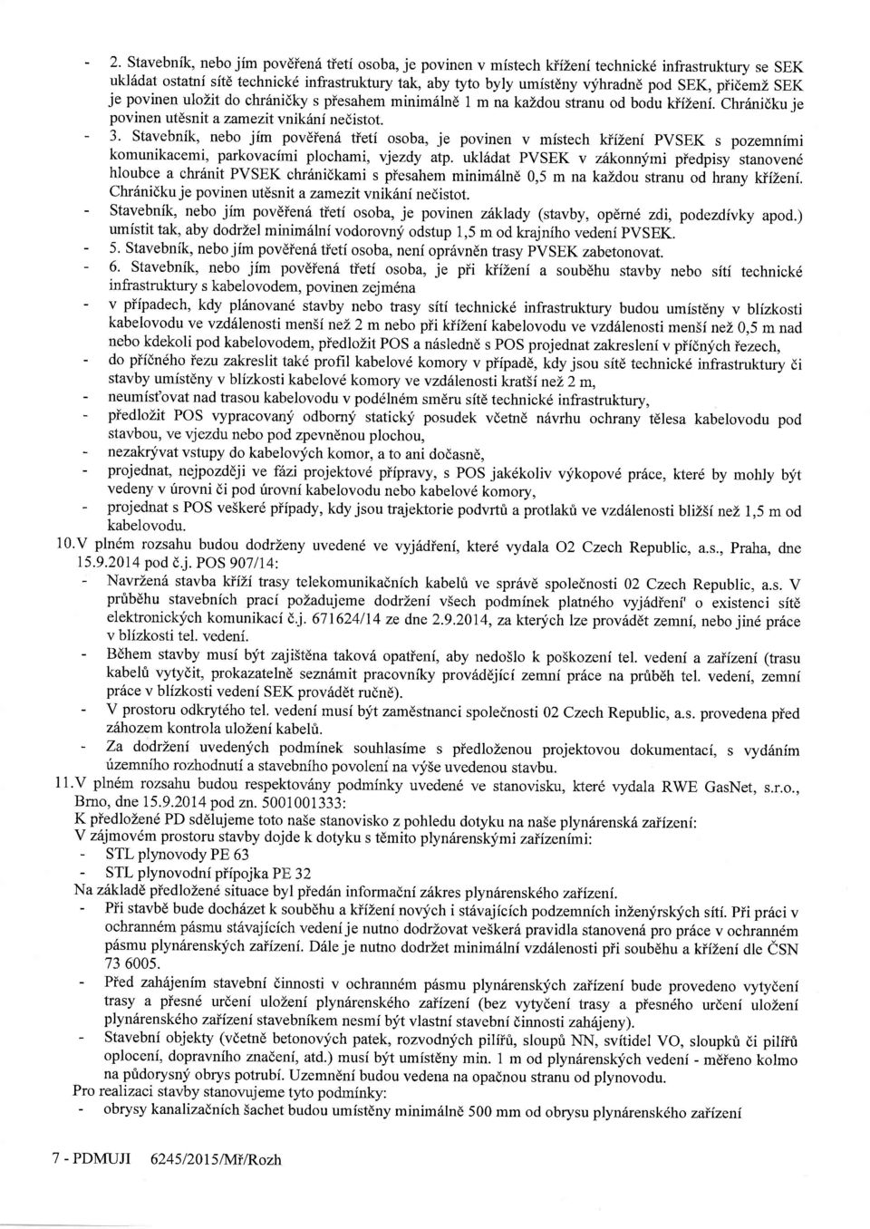 Stavebnik, nebo jim povdien6 tieti osoba, je povinen v mistech WiLeni PVSEK s pozemnimi komunikacemi, parkovacirni plochami, vjezdy atp. ukl6dat PVSEK v zitkonn!