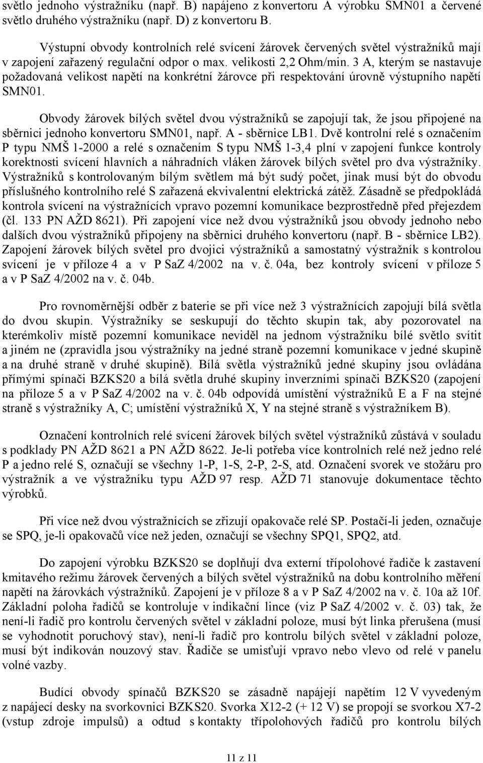 3 A, kterým se nastavuje požadovaná velikost napětí na konkrétní žárovce při respektování úrovně výstupního napětí SMN01.