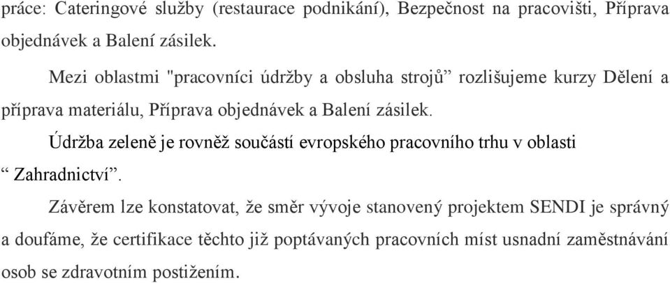 zásilek. Údržba zeleně je rovněž součástí evropského pracovního trhu v oblasti Zahradnictví.