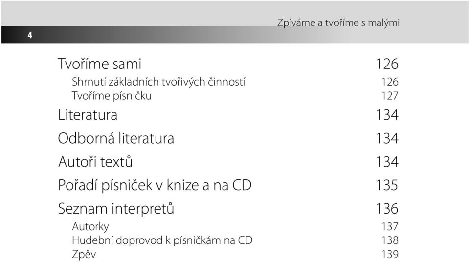 literatura 134 Autoři textů 134 Pořadí písniček v knize a na CD 135