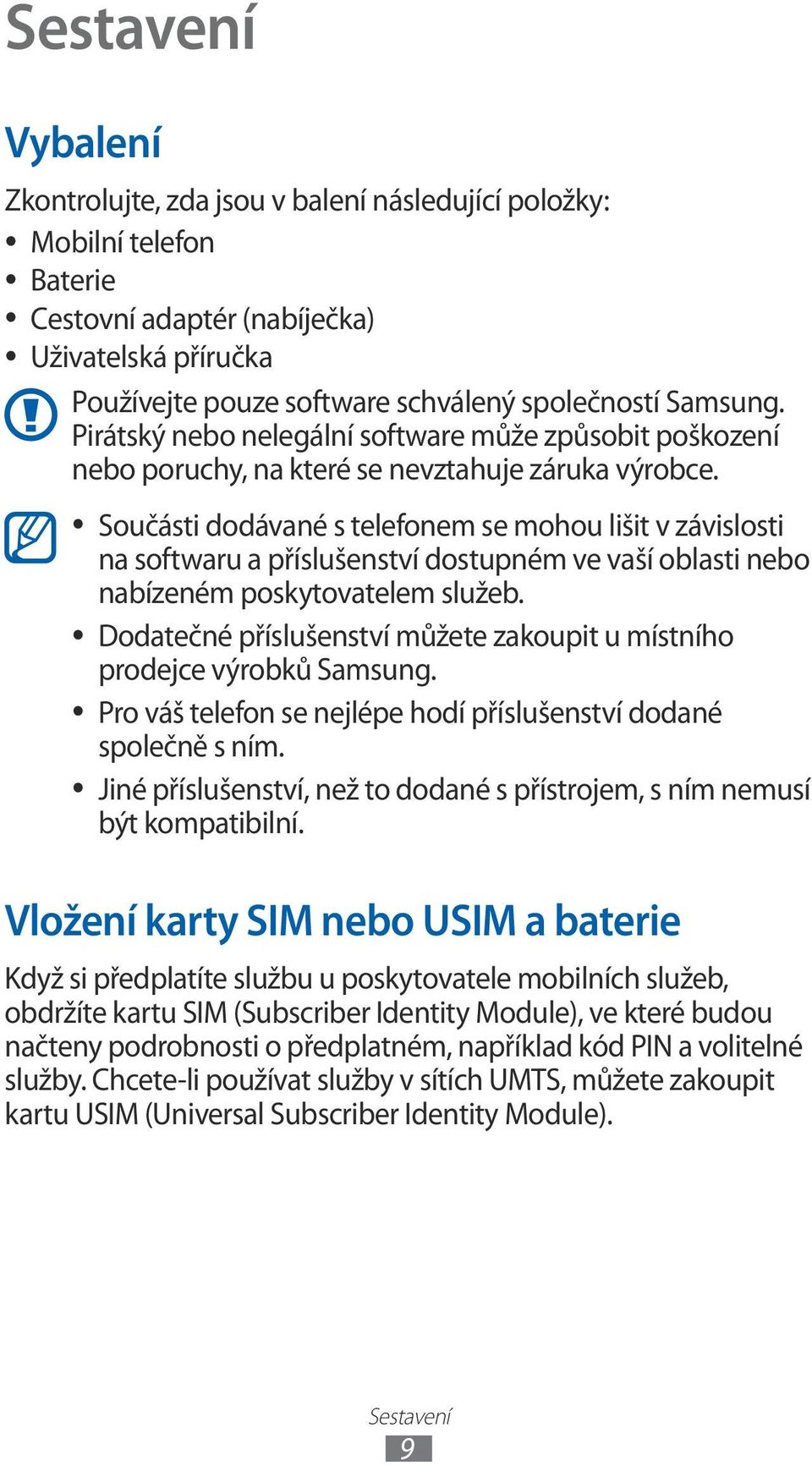 Součásti dodávané s telefonem se mohou lišit v závislosti na softwaru a příslušenství dostupném ve vaší oblasti nebo nabízeném poskytovatelem služeb.