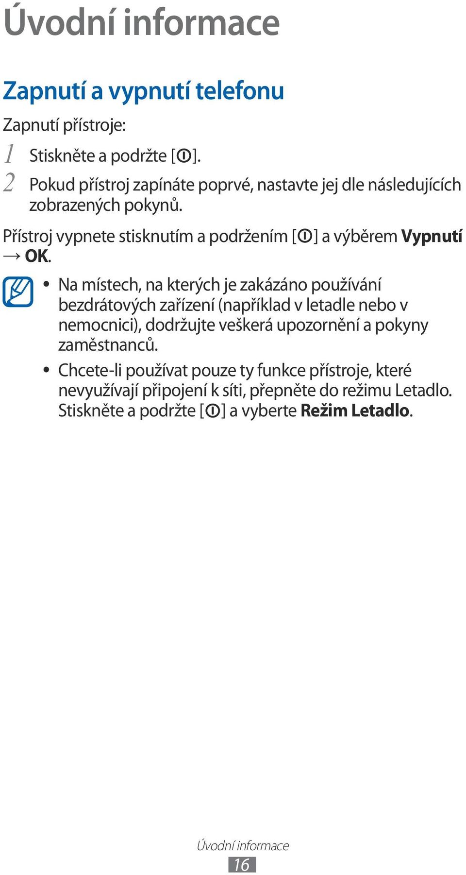 ] a výběrem Vypnutí Na místech, na kterých je zakázáno používání bezdrátových zařízení (například v letadle nebo v nemocnici), dodržujte