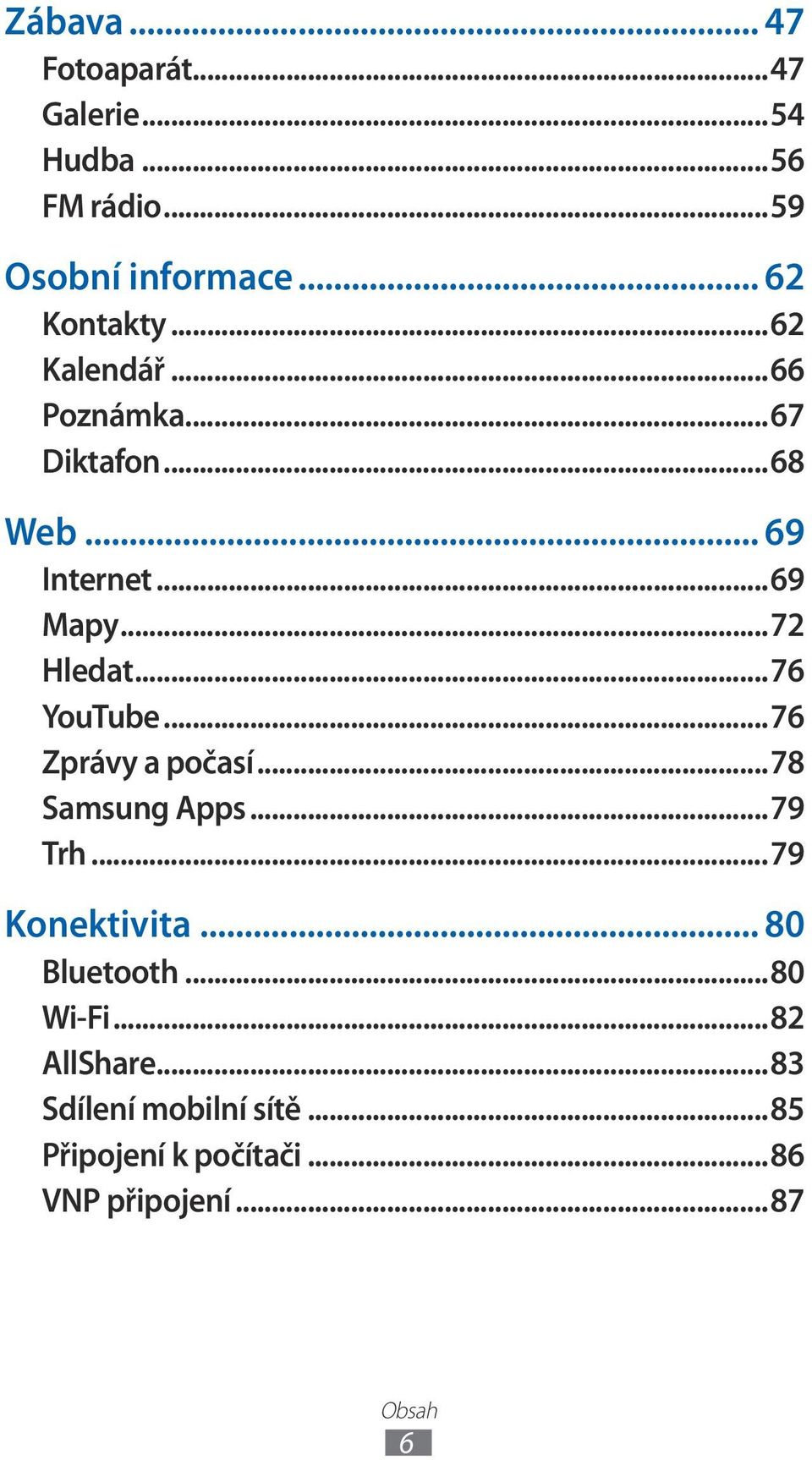 ..76 YouTube...76 Zprávy a počasí...78 Samsung Apps...79 Trh...79 Konektivita... 80 Bluetooth.