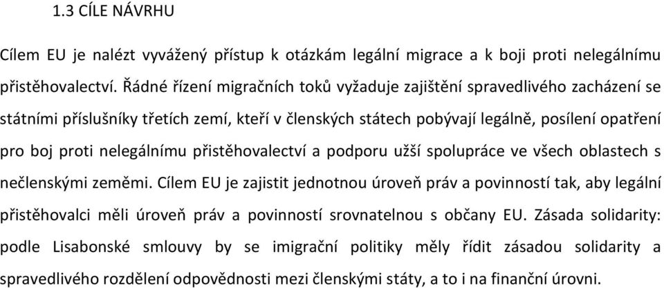 proti nelegálnímu přistěhovalectví a podporu užší spolupráce ve všech oblastech s nečlenskými zeměmi.