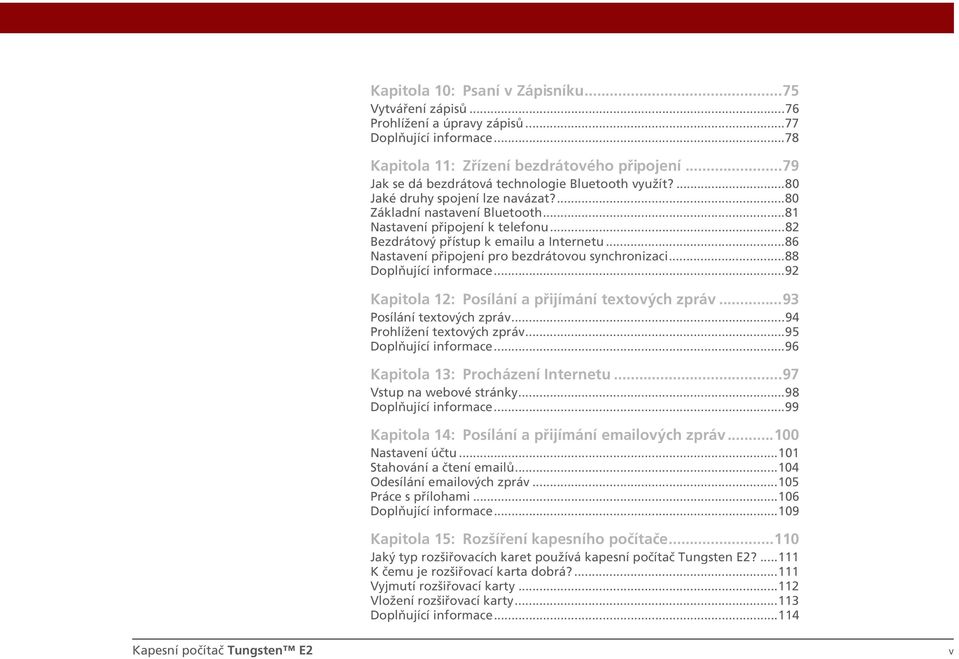 ..82 Bezdrátový přístup k emailu a Internetu...86 Nastavení připojení pro bezdrátovou synchronizaci...88 Doplňující informace...92 Kapitola 12: Posílání a přijímání textových zpráv.