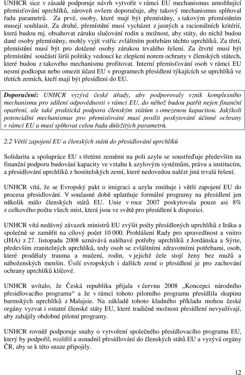 obsahovat záruku slučování rodin a možnost, aby státy, do nichž budou dané osoby přemístěny, mohly vyjít vstříc zvláštním potřebám těchto uprchlíků.