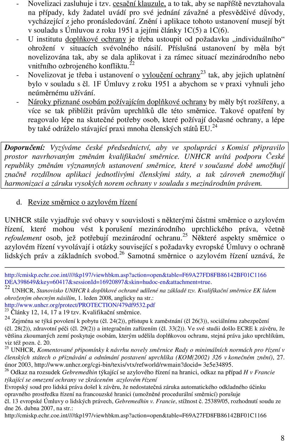 - U institutu doplňkové ochrany je třeba ustoupit od požadavku individuálního ohrožení v situacích svévolného násilí.