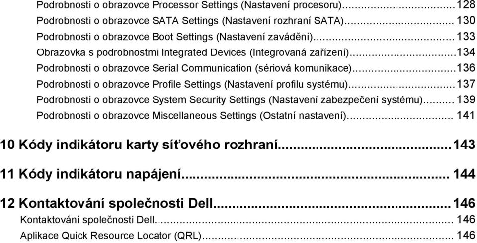 ..136 Podrobnosti o obrazovce Profile Settings (Nastavení profilu systému)...137 Podrobnosti o obrazovce System Security Settings (Nastavení zabezpečení systému).