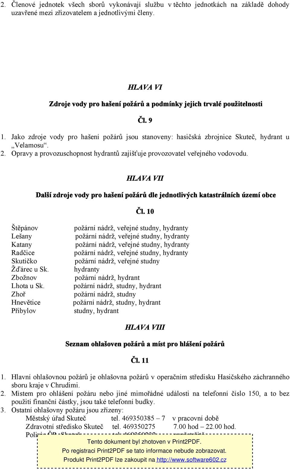 Opravy a provozuschopnost hydrantů zajišťuje provozovatel veřejného vodovodu. HLAVA VII Další zdroje vody pro hašení požárů dle jednotlivých katastrálních území obce Čl.