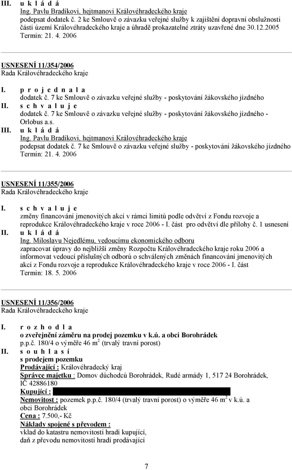 2006 USNESENÍ 11/354/2006 dodatek č. 7 ke Smlouvě o závazku veřejné služby - poskytování žákovského jízdného II. s c h v a l u j e dodatek č.