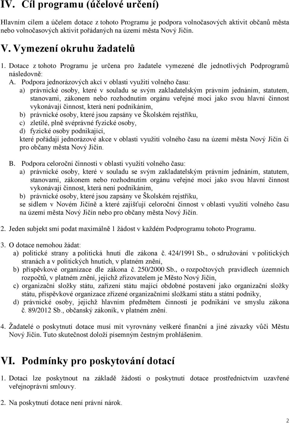 Podpora jednorázových akcí v oblasti využití volného času: a) právnické osoby, které v souladu se svým zakladatelským právním jednáním, statutem, stanovami, zákonem nebo rozhodnutím orgánu veřejné