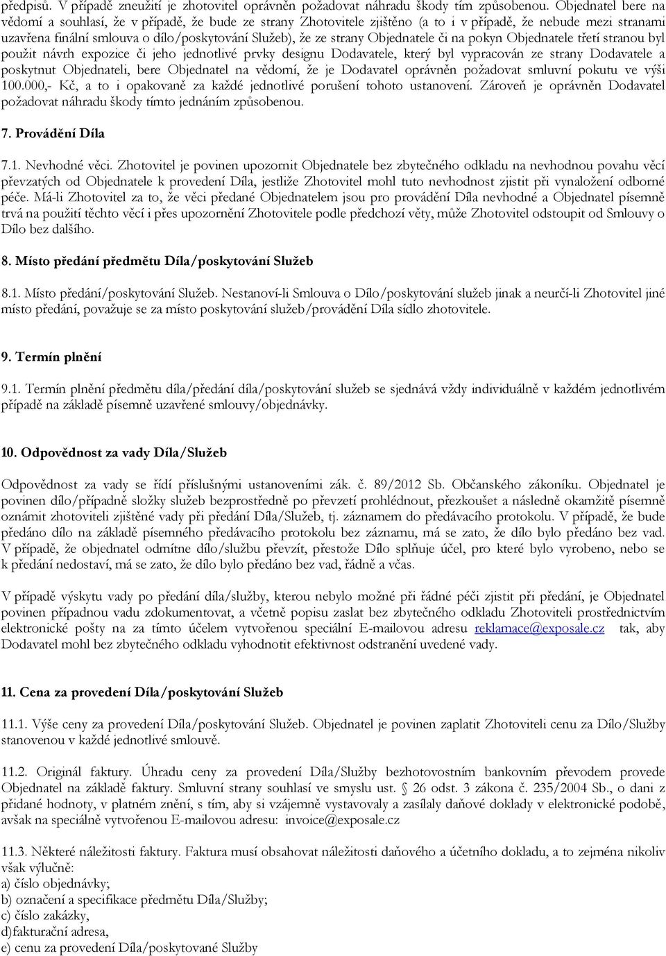 Objednatele či na pokyn Objednatele třetí stranou byl použit návrh expozice či jeho jednotlivé prvky designu Dodavatele, který byl vypracován ze strany Dodavatele a poskytnut Objednateli, bere