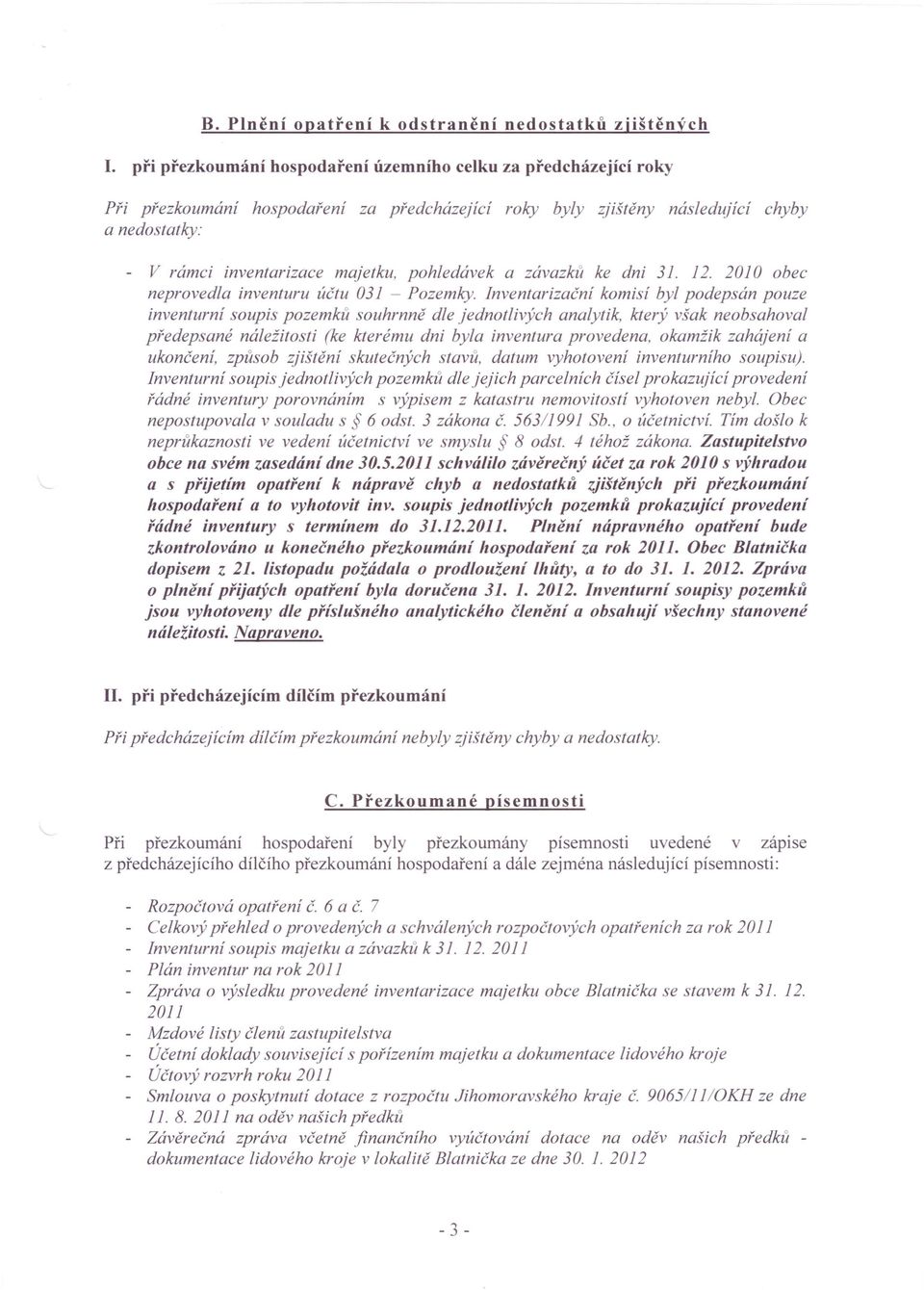 pohledávek a závazků ke dni 31. 12. 2010 obec neprovedla inventuru účtu 031 - Pozemky.