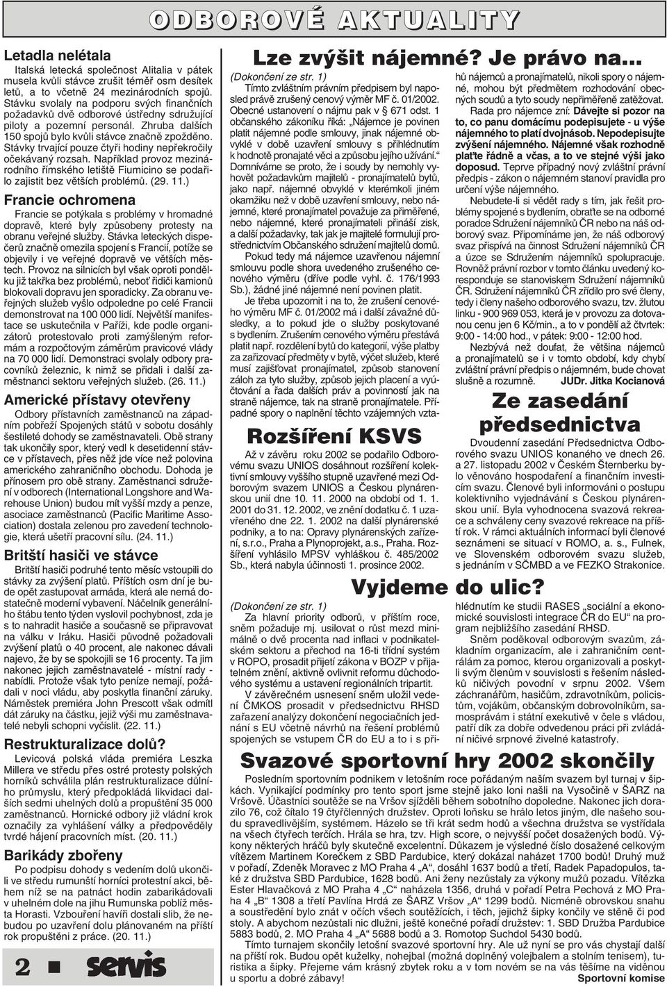 Stávky trvající pouze ãtyfii hodiny nepfiekroãily oãekávan rozsah. Napfiíklad provoz mezinárodního fiímského leti tû Fiumicino se podafiilo zajistit bez vût ích problémû. (29. 11.