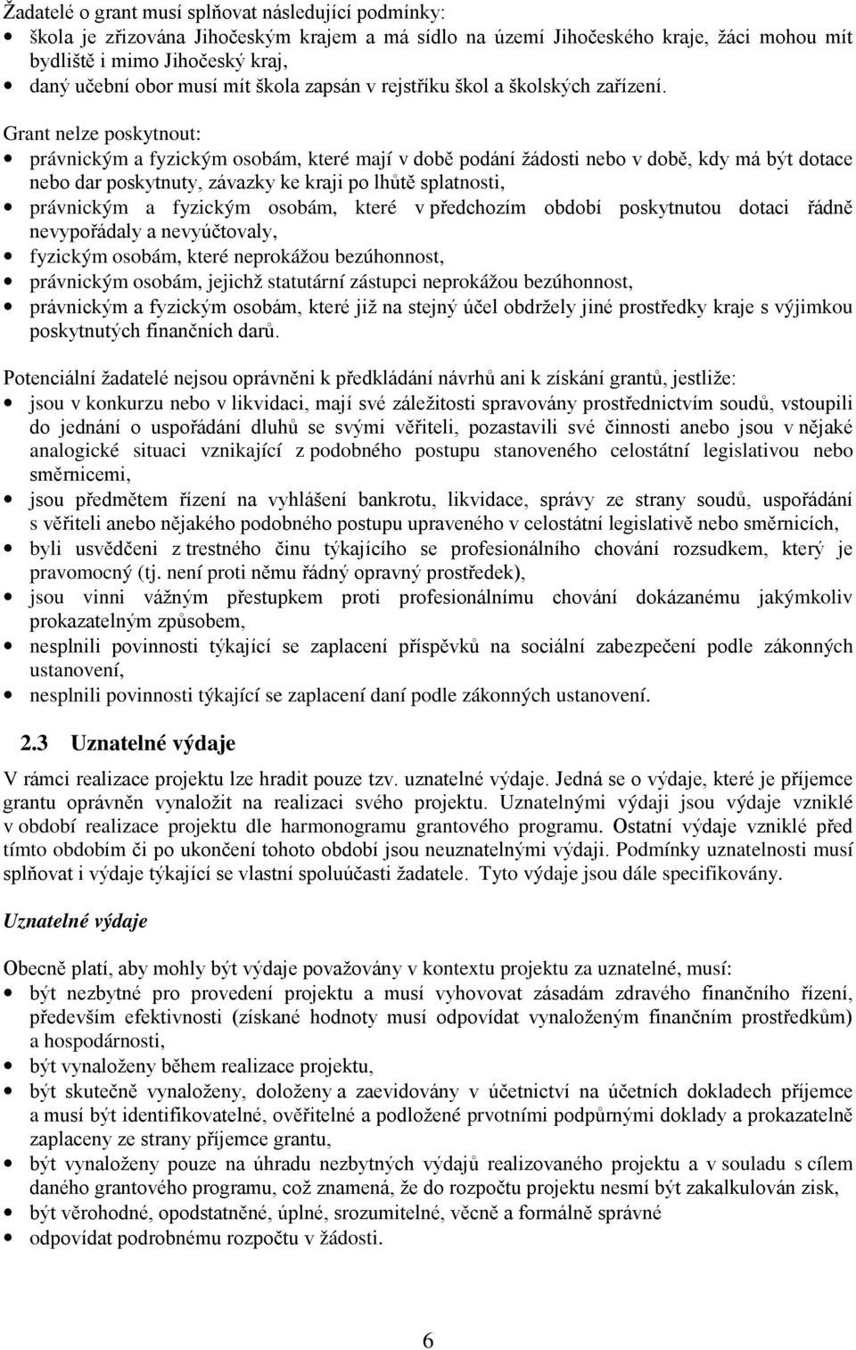 Grant nelze poskytnout: právnickým a fyzickým osobám, které mají v době podání žádosti nebo v době, kdy má být dotace nebo dar poskytnuty, závazky ke kraji po lhůtě splatnosti, právnickým a fyzickým