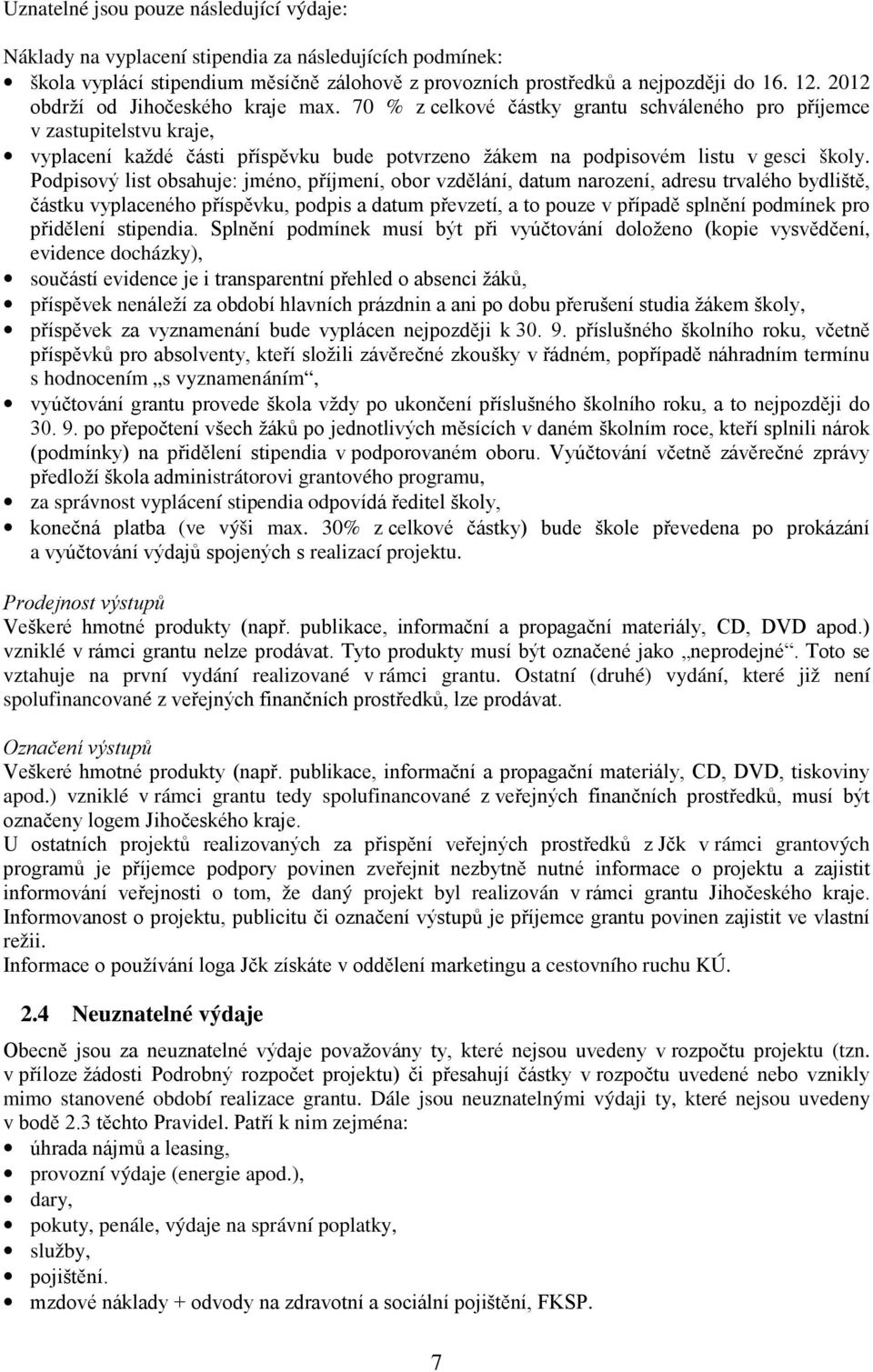 70 % z celkové částky grantu schváleného pro příjemce v zastupitelstvu kraje, vyplacení každé části příspěvku bude potvrzeno žákem na podpisovém listu v gesci školy.