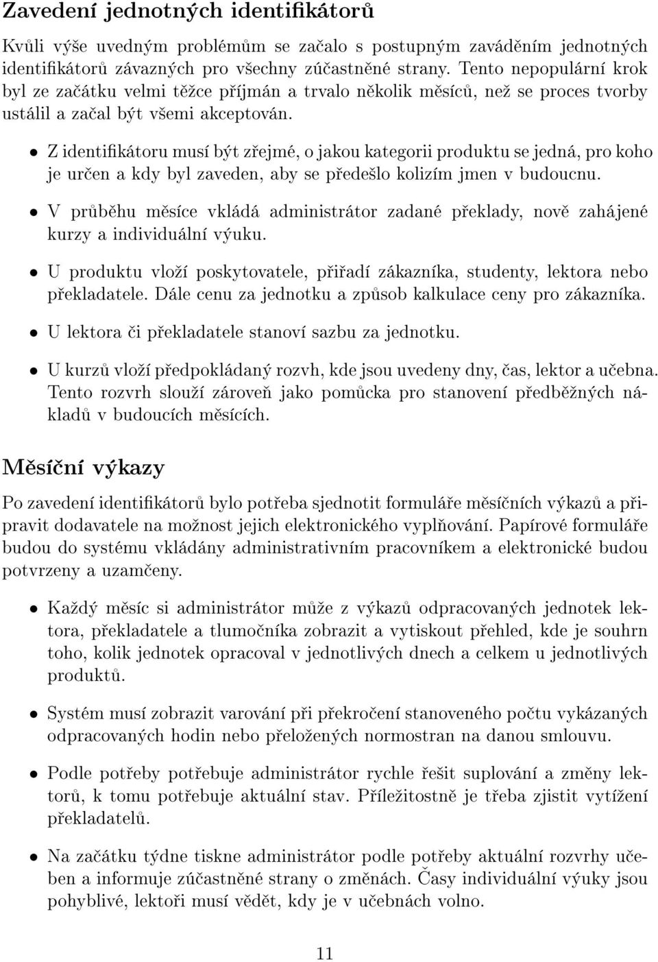 Z identikátoru musí být z ejmé, o jakou kategorii produktu se jedná, pro koho je ur en a kdy byl zaveden, aby se p ede²lo kolizím jmen v budoucnu.